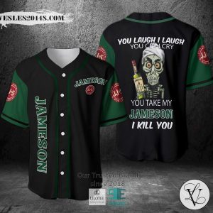 You take my Jameson Irish Whiskey I kill you Baseball Jersey